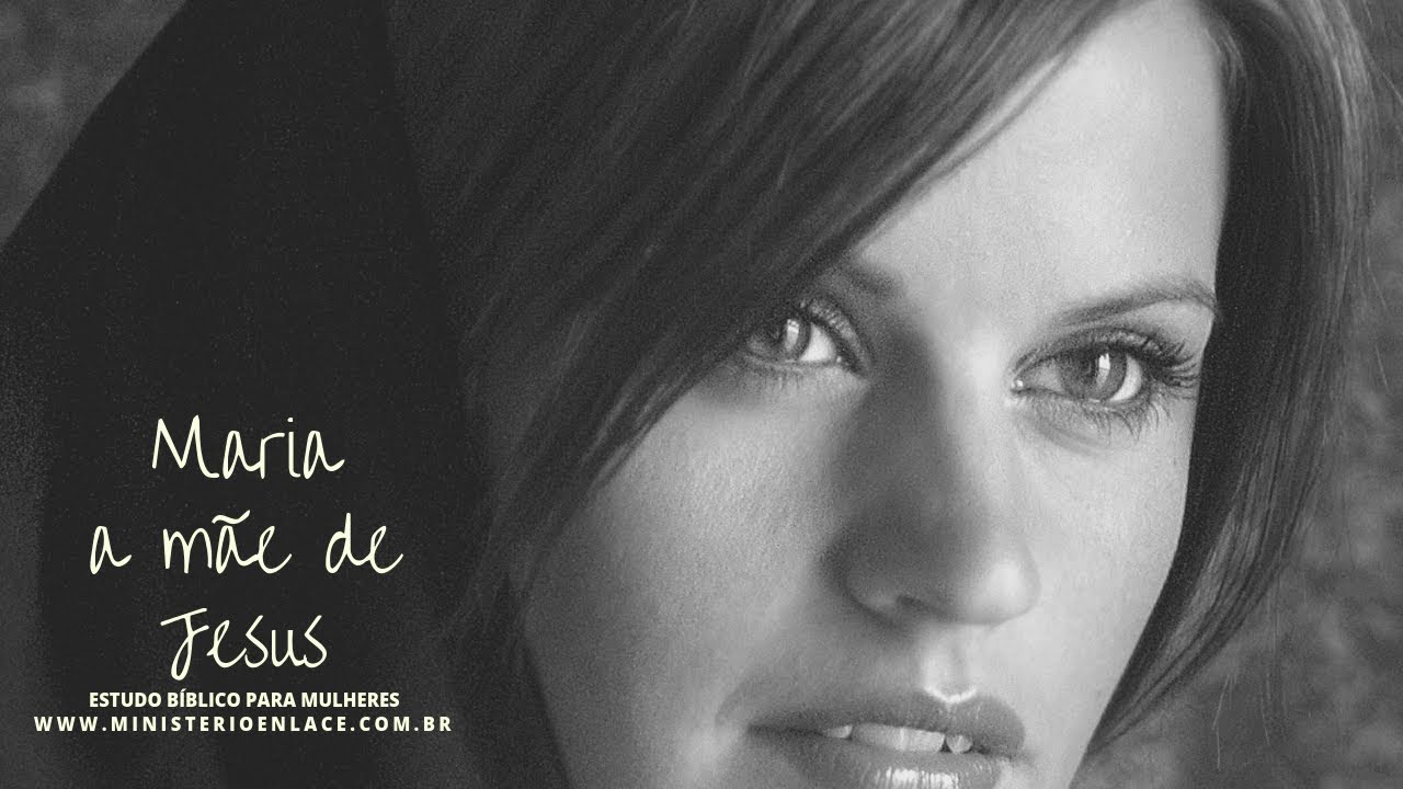 Maria a mãe de Jesus - Estudo Bíblico para Mulheres
