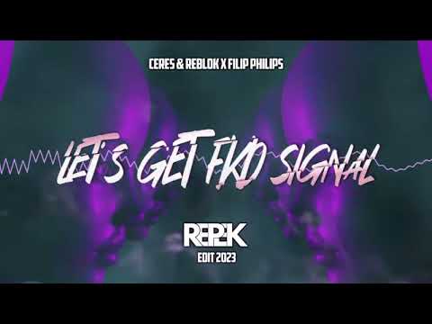 Ceres & Reblok x FILIP PHILIPS - LET'S GET FKD SIGNAL (Repek EDIT 2023)