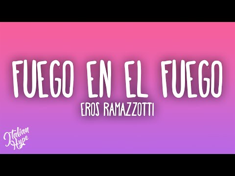 Eros Ramazzotti - Fuego en el Fuego