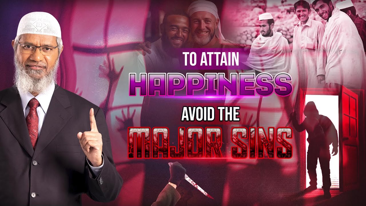 To Attain Happiness Avoid the Major Sins - Dr Zakir Naik