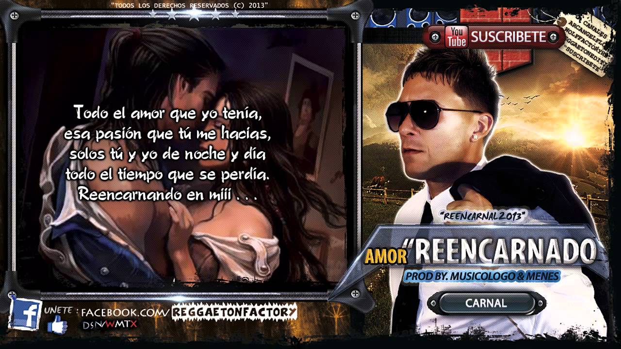 Carnal - "Amor Reencarnado" Letra ★New Reggaeton 2013★DALE ME GUSTA✔