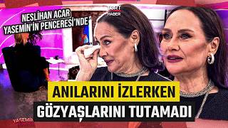 Ünlü Oyuncu Neslihan Acar Yasemin'in Penceresi'nde! Anılarını İzlerken Gözyaşlar