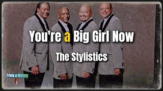 You're A Big Girl Now | The Stylistics | Lyrics | Music