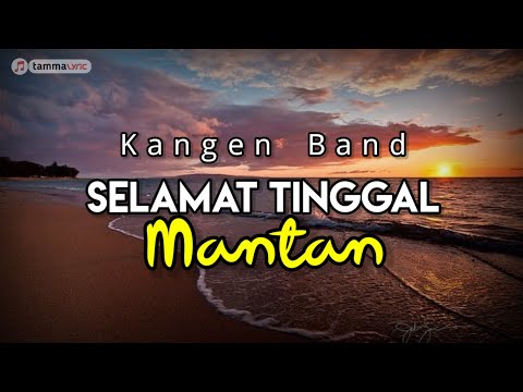 Kangen Band - Selamat Tinggal Mantan (Lirik Lagu)