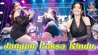 Download lagu JANGAN PAKSA RINDU - SHEPIN MISA | BILA MEMANG TAK BISA BERSAMA | SANGITA MUSIC X LKI PRODUCTION mp3