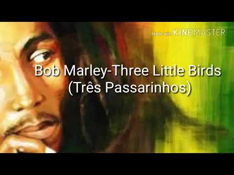 Bob Marley-Three Little Birds •Três Passarinhos• (Tradução/Pt-Br)