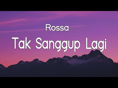 Rossa - Tak Sanggup Lagi || Lirik