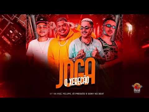 JOGA O XERECÃO - MT NA VOZ, FELUPE, JO PRESSÃO, SONY NO BEAT