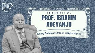 How Does Galaxy Backbone Run Nigeria's Digital Government? Prof. Ibrahim Adeyanju Explains