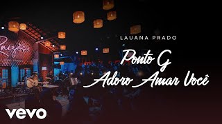 Lauana Prado - Ponto G / Adoro Amar Você (Ao Vivo)