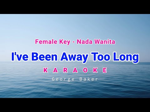 I've Been Away Too Long Karaoke Female Key George Baker