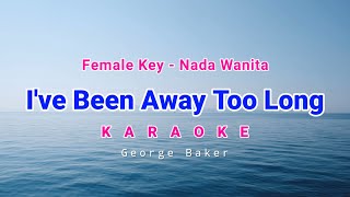 Download lagu I've Been Away Too Long Karaoke Female Key George Baker mp3 Download lagu I've Been Away Too Long Karaoke Female Key George Baker mp3
