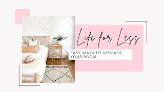 Easy ways to upgrade a room | Life for Less Series | Kelsley Nicole