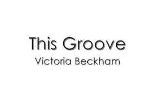 Victoria Beckham-This Groove + Lyrics