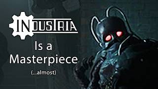 Industria is a Masterpiece... almost