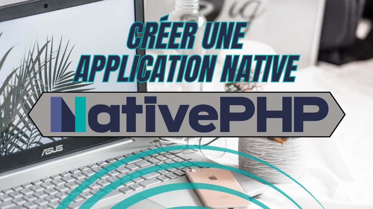 Tutoriel Laravel - Créer une application native avec NativePHP