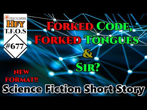 r/HFY TFOS# 677 -  Forked Code, Forked Tongues and Sir? (r/HFY Sci-Fi Reddit Story)