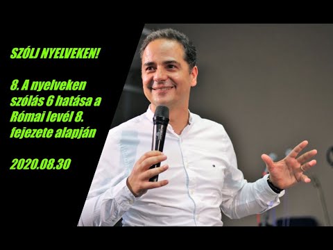 Georgisz: A nyelveken szólás 6 hatása a Római levél 8.fejezete alapján! 20/08/30