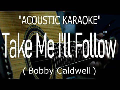 Take Me I'll Follow - Bobby Caldwell (Acoustic karaoke)