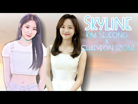 SKYLINE - Kim Sejeong (김세정)  X Chaeyeon IZ*ONE (이채연)