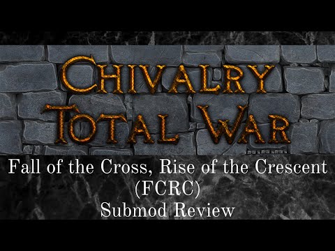A Review of Fall of the Cross, Rise of the Crescent (FCRC) - Submod for Chivalry Total War (RTW)