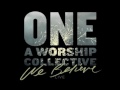 WE BELIEVE - ONE A WORSHIP COLLECTIVE