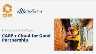 CARE + Cloud for Good: A Trusted Technology Partnership