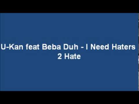U-Kan feat Beba Duh - I Need Haters 2 Hate