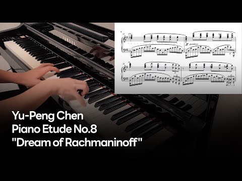 Yu-Peng Chen - Piano Etude No.8 "Dream of Rachmaninoff"