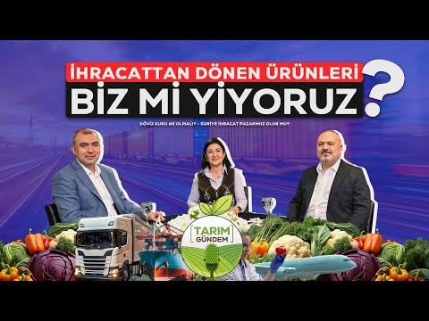 Tarım G&uuml;ndem - İhracattan D&ouml;nen &Uuml;r&uuml;nleri Biz Mi Yiyoruz? (1.B&ouml;l&uuml;m)