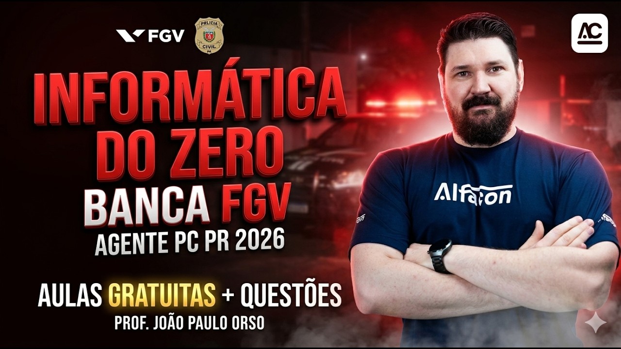 Informática do Zero Banca FGV: Concurso PC PR Agente (Escrivão e Investigador) 2026 Prof João Paulo