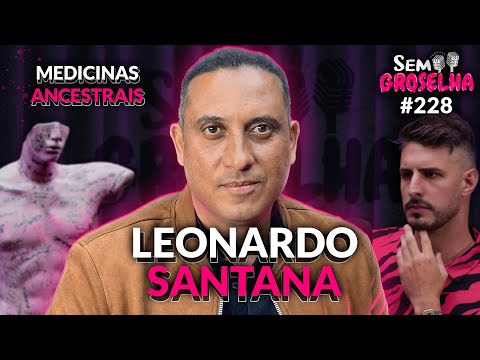 Leonardo Santana: Ayahuasca, Medicinas Ancestrais e Espiritualidade - Sem Groselha Podcast #228