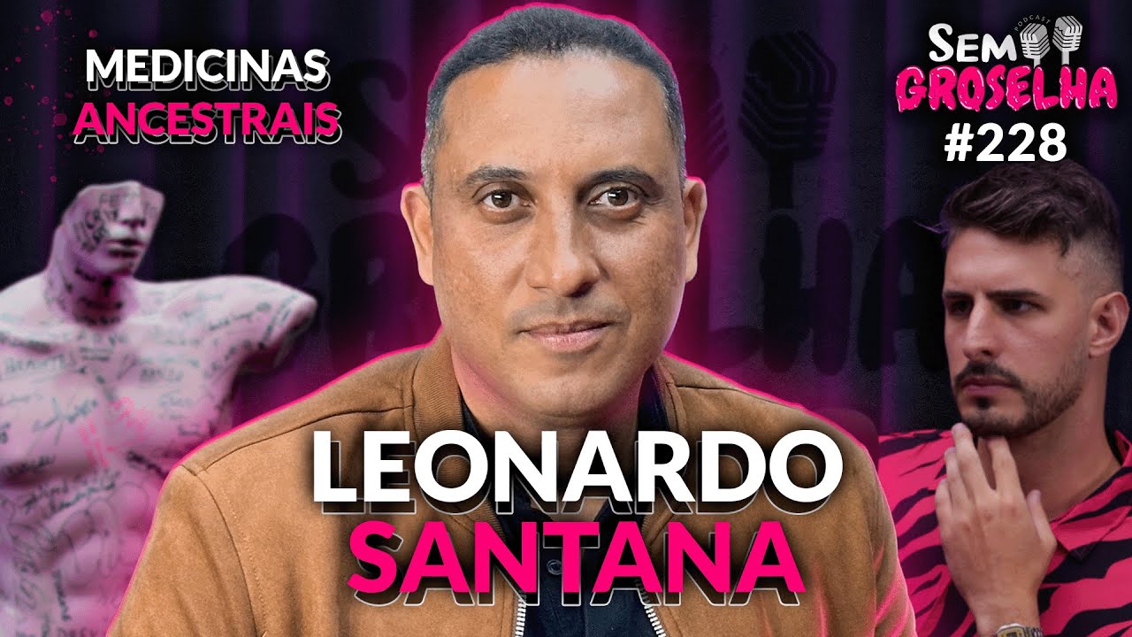 Leonardo Santana: Ayahuasca, Medicinas Ancestrais e Espiritualidade - Sem Groselha Podcast #228