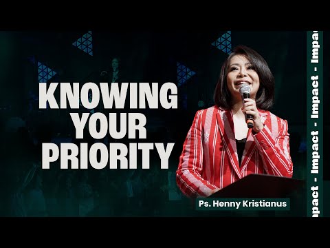 KNOWING YOUR PRIORITY - PS. HENNY KRISTIANUS