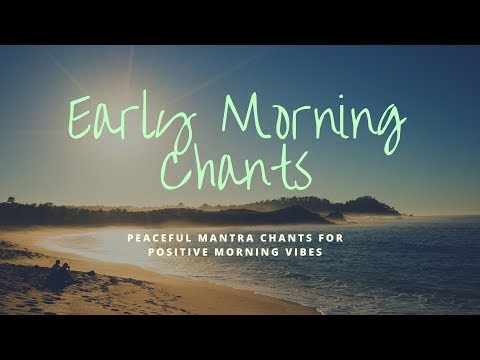 Early Morning Chants Peaceful Positive Energy Mantras