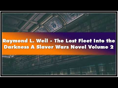 Raymond L. Weil The Lost Fleet Into the Darkness A Slaver Wars Novel Volume 2 Unabri Audiobook
