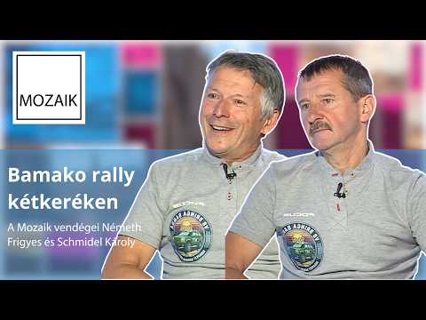 Mozaik - Bamako rally kétkeréken – vendégek: Németh Frigyes és Schmidel Károly