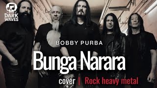 Download lagu 🎵Bobby purba_Bunga Narara_cover rock heavy metal version (lagu batak)  mp3