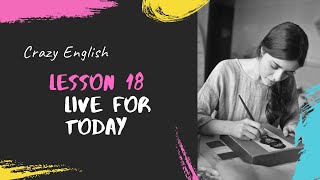 Lesson 18 Live for today | Crazy English