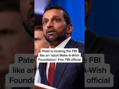 Patel is treating the FBI like an 'adult Make-A-Wish Foundation': Fmr. FBI official