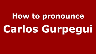 How to pronounce Carlos Gurpegui