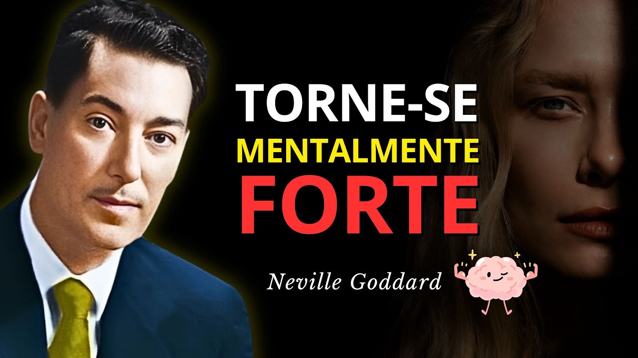 Torne-se Mentalmente Forte: Treine Sua Mente Para Superar Qualquer Coisa - Neville Goddard