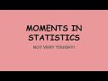Moments in Statistics