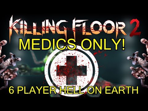 Killing Floor 2 | 6 PLAYER MEDICS ONLY CHALLENGE! - One Perk Only Hell On Earth!