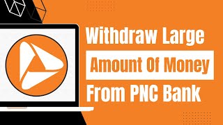 How to Withdraw Large Amount of Money from PNC Bank
