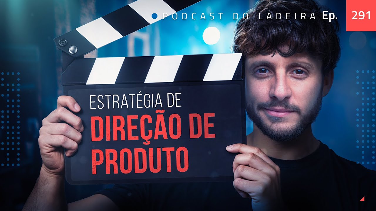 Ep. 291 -  Estratégia de direção de produto