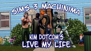 Sims 3 Machinima - Kim Dotcom&#39;s Live My Life
