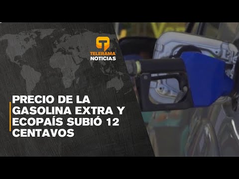 Precio de la gasolina Extra y Ecopaís subió 12 centavos