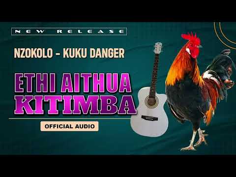 Nzokolo Kuku Danger - Eithi Aithua Kitimba (Official Audio)
