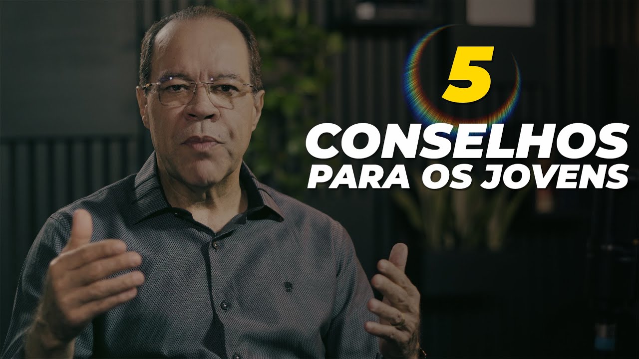 5 CONSELHOS PARA OS JOVENS